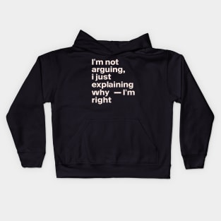 I'm not arguing  I just explaining why I'm right Kids Hoodie